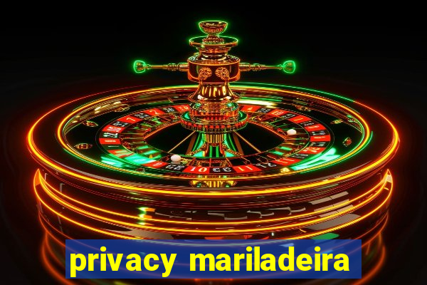 privacy mariladeira